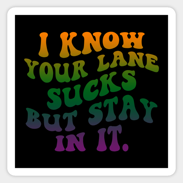 I Know your lane sucks but stay in it Sticker by Horisondesignz